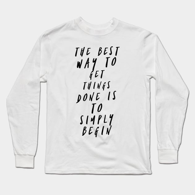 The best way to get things done is to simply begin Long Sleeve T-Shirt by GMAT